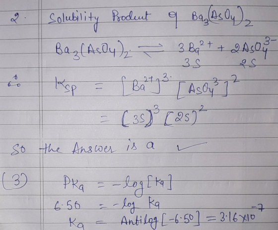 2 t 3- 2 AsOy 2. Solubility Prodent q BalAs Oy Baz (AsOy) 3 Ba +2 35 2S Batga 32 [ AsOy = ( 38 (25) ² so the Answer is a Ksp