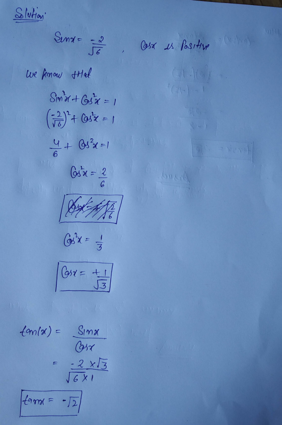 Slution Sind= -2 6 al Cosa es Positive We know that Sinal + 65 x = 1 (12) + Case=1 4 + @s?d=1 Cosx = 2 6 Cosx = 1/2 Corn= t1