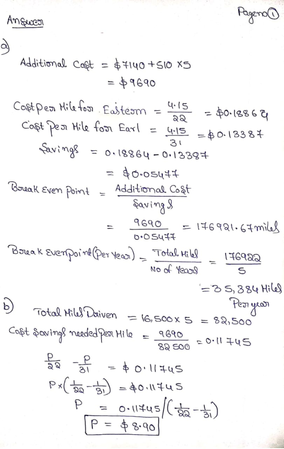 Answer Pagena 34 Break Even point Additional cost $ 140 +SIO X5 = $9690 Costpen Mile for Easteom = 4.15 $0.1886 & 22 cost per