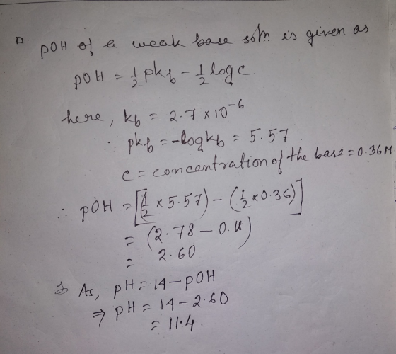 e weak tbare s6m s given as poH- pki-e here, kh2.7 x 10 phy --logkt- 5.5 CEcomeentrationof the base 0.36M pOH-55)-0 39 P (3.7