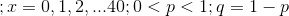 ; x=0,1,2,...40; 0<p<1; q=1-p