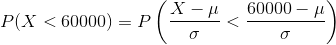 P( X < 60000) = Pleft ( rac{X - mu }{sigma} < rac{60000 - mu }{sigma} ight)