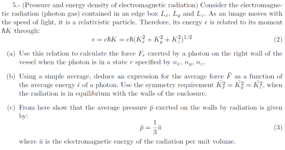 5.- (Pressure and energy density of electromagnetic radiation) Consider the electromagne- tic radiation (photon gas) containe