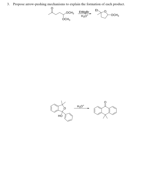 3. Propose arrow.pushing mechanisms to explain the formation of each product. TOCH Emper EtMgBr LOCH, OCH och H2O H30*