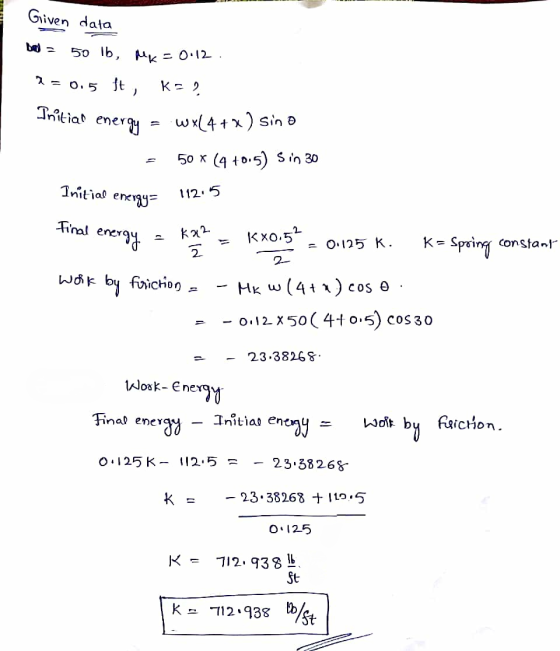 Given data bol = 50 lb, Mr = 0.12 2 = 0.5 ft, KP? Initian energy = wx(4+x) sin e - 50 x (4 +0.5) Sin 30 Initial energy= 112.5