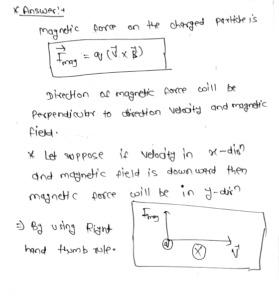 * Answer! force magnetic on the charged particle is = q (V x Š - Imag Direction of magnetic force will be Perpendicular to th