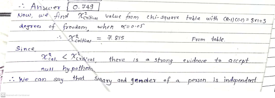 7. 815 . Answer 0.749 Now, we find Xoritical Xeniticee value from chi-square table with CR-1) CC-1) = 3x1=3 degrees of freedo