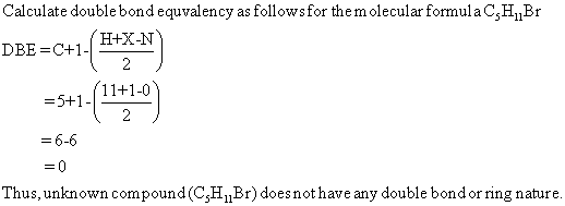 Calculate doublebond equvalency as followsfor themolecular formula CjHBr 11+1-0 5+1 b-6 Thus, unknown compound (C,H,Br) doesn