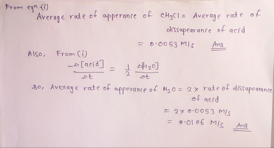 rom from egn(i) Average rate of apperance of CH₂Cl = Average rate of dissapearance of acid = 0.0053 MIS Ans Also From (i) --