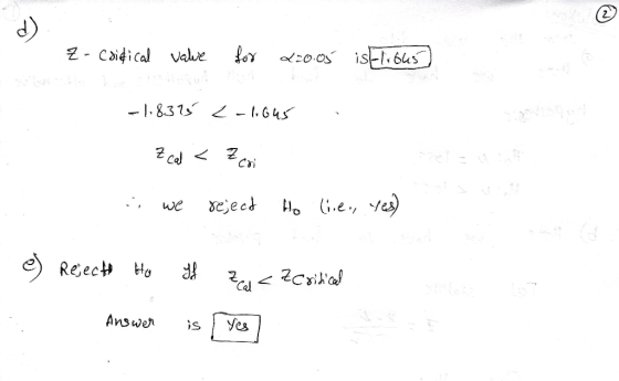 - z- cdidical value fox 220.05 is 1.645 -1,8375 < -1,645 . Z cal < Zcoi i we reject Ho line., yes) e) Rejecto Ho If za < Zcr