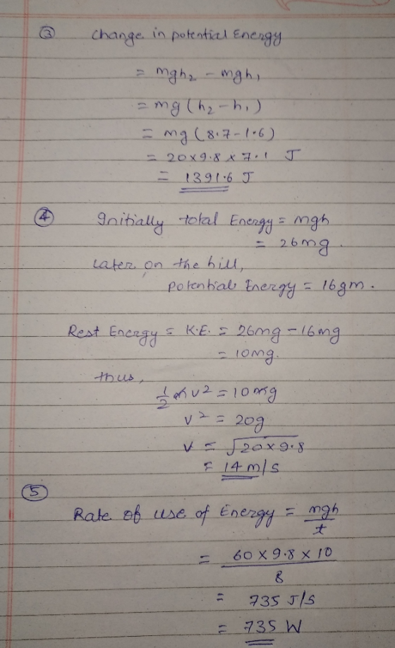 @ change in potential Energy mgha-mgh, - mg (h₂h) = mg (817-1.6) - 20x9.8 x 7.1 = 13916 J T ☺ Snitially tolal Energy = mgh -