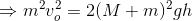 \Rightarrow m^2v_o^2=2(M+m)^2gh