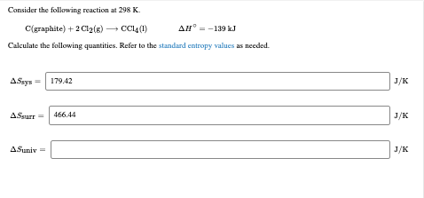 Consider the following reaction at 298 K. C(graphite) + 2Cl2(g) C014 (1) AH = -139 kJ Calculate the following quantities. Ref