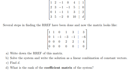 1 2 -1 0 4 2 3 -1 -1 5 0 1 -1 1 3 3 5 -2 0 10 | 1 0 2 d Several steps in finding the RREF have been done and now the matrix l