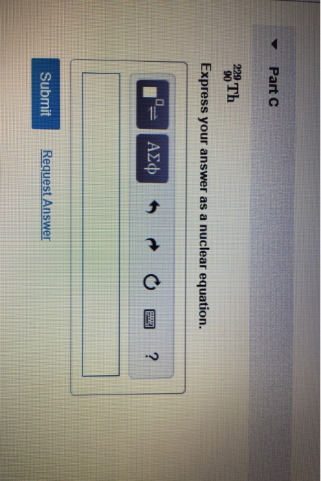 Part 220 Th Express your answer as a nuclear equation. - AEO O ? Submit Request Answer