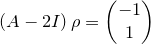 \small \left(A-2I\right)\rho=\begin{pmatrix} -1\\ 1 \end{pmatrix}