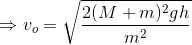 \Rightarrow v_o=\sqrt\frac{2(M+m)^2gh}{m^2}