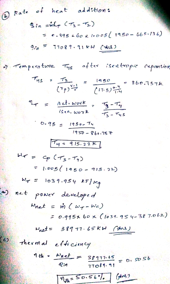 Rate of heat addition: 3 in zimle (Tz-Tz) = 6.995*60X16005( 1950 - 665.136) 17099.91 KW 28) Temperature Tys after isentropic