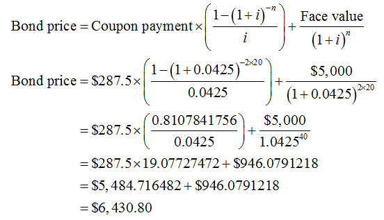 - + +i). Face value Bond price = Coupon payment i (1+i) Ines (1-1+0.0425) *24) $5,000 Bond price = $287.5x 0.0425 J (1+0.0