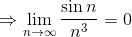 \Rightarrow \lim_{n \to \infty } \frac{\sin n}{n^3} = 0