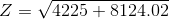 Z=\sqrt{4225 + 8124.02}