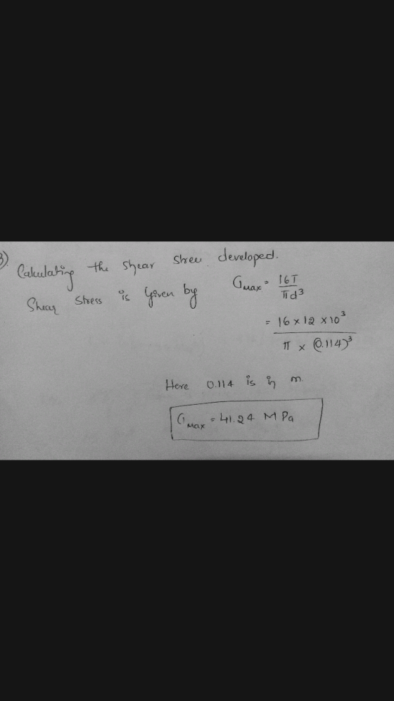 B) the Shear Cakulating Shear Guax? 165 Td3 Stress She developed. is Geren by = 16x12x10² T x 0. 1148 Here 0.114 is in m G. .