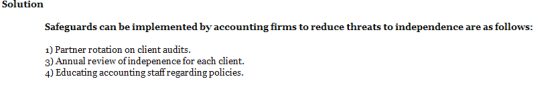 Solution Safeguards can be implemented by accounting firms to reduce threats to independence are as follows: 1) Partner rotat
