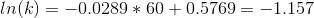 ln(k) = -0.0289*60 + 0.5769 = -1.157