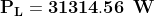 \mathbf{P_{L}=31314.56 \: \: W}