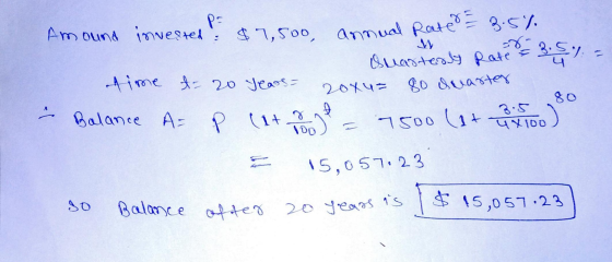 invested ! P: 2044= क $7,500 annual Rate = Amound invested suas terly Rate = 3.5 = time t = 20 years = 80 duarter 응 80 Balanc