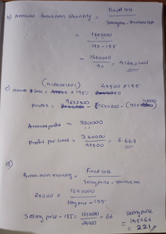 fined cost Annual break ever Quantity Seuringone - Variable cost 1650000 195 155 1650000 40 41050 want (41250x120%) 49500 x 1