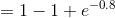 = 1-1+e^{-0.8}