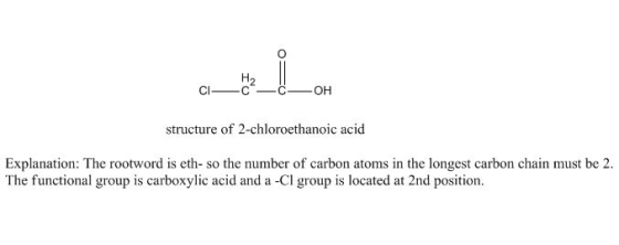 01_C2_ OH structure of 2-chloroethanoic acid Explanation: The rootword is eth-so the number of carbon atoms in the longest ca