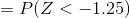 =P(Z<-1.25)