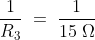 \frac{1}{R_3}\;=\;\frac{1}{15\;\Omega}