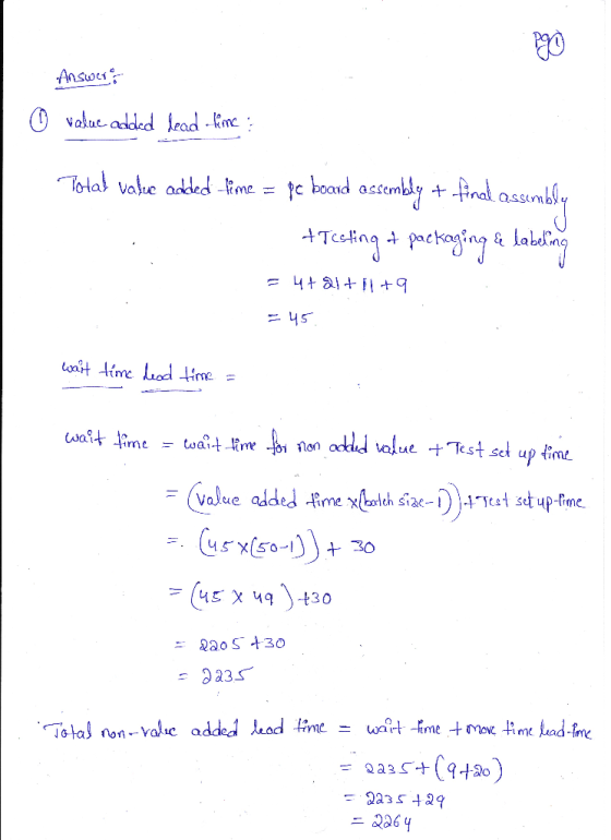 Answers O value added fead -line Total value added time = pc board assembly + final assembly +Testing & packaging & labeling