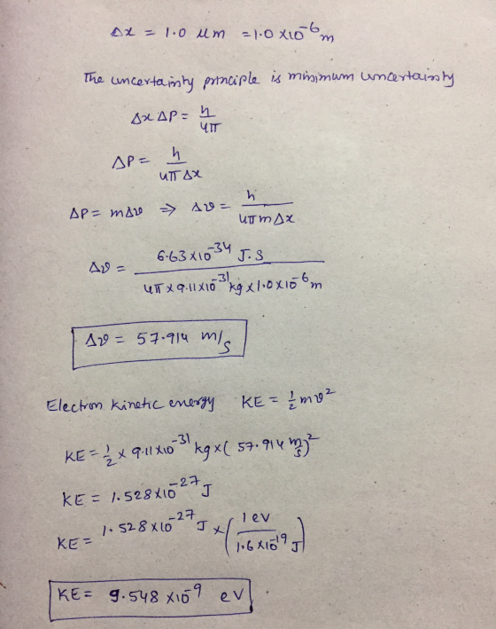 2x = 1.0 um = 1.0x106m The uncertainty principle is minimum uncertainty DRAP = 42 AV mA AP= 1 ит Дх AP= mar soms 6.63x10 34 J
