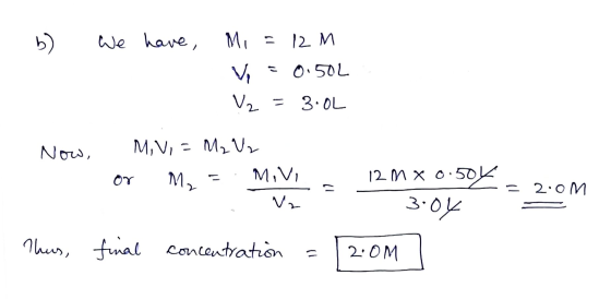 have, M i = 12 M b) We 0.50L V2 = 3.0L M,VIM2V Now 12 мхо50 M,VI M2 2.0M 3 01 V Thur, fmal concentraton 2.0M