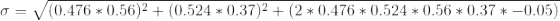 o= V(0.476 * 0.56)2 + (0.524 * 0.37)2 + (2*0.476 * 0.524 * 0.56*0.37 * -0,05)