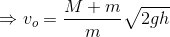 \Rightarrow v_o=\frac{M+m}{m}\sqrt{2gh}