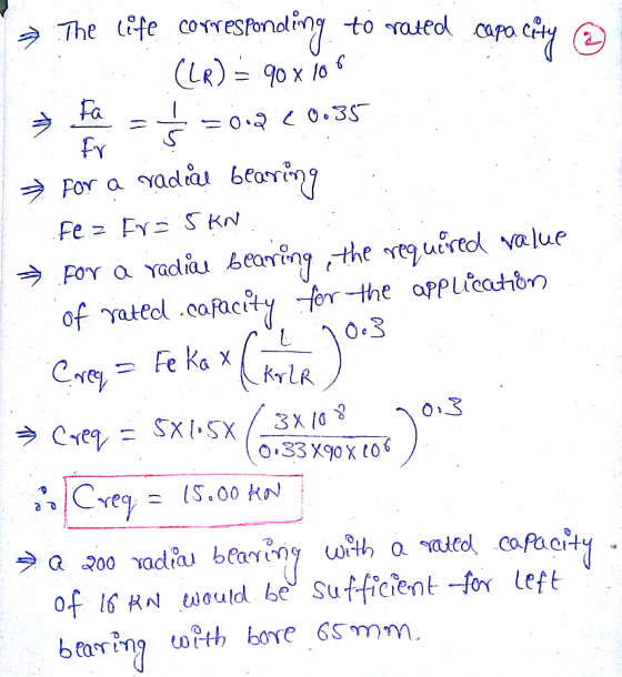> The life corresponding to rated capacity @ (LR) = 90 x 70 % Fa fr Ś 50.2 < 0.35 → for a radial bearing Fez Er 5 KN → for a
