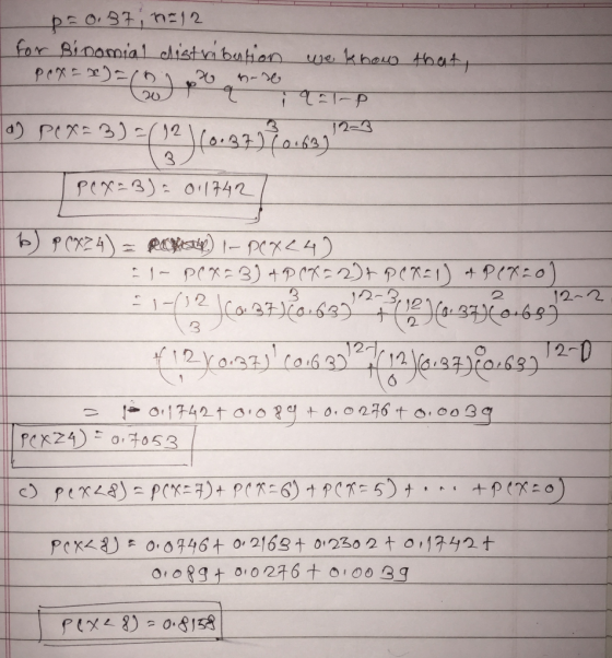 p=0.37, n=12 for Binomial distribution we know that, pox = x) =( t i aal-P a) Pex-3)=( 12 20 12-3 340.9312062) PCX-B) = 01174