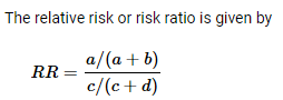 The relative risk or risk ratio is given by RR = a/(a+b) c/(c+d)