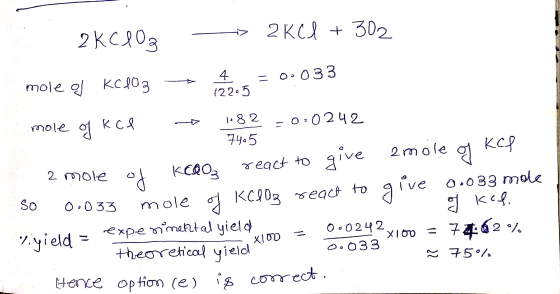 7405 2KC 10₂ 2 KCl + 302 mole of KClO3 → = 0.033 mole of kce 1982 = 0.0242 ? mole of KClO3 react to give amole of KCP so 0.03