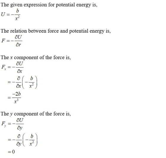 The given expression for potential energy is, U=- The relation between force and potential energy is, Or The x component of t