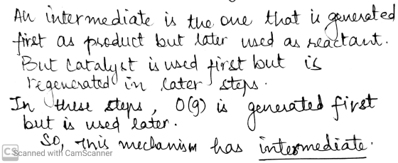 An intermediate is the one that is generated first as product but later used as reactant. But Catalyst is used first but is r