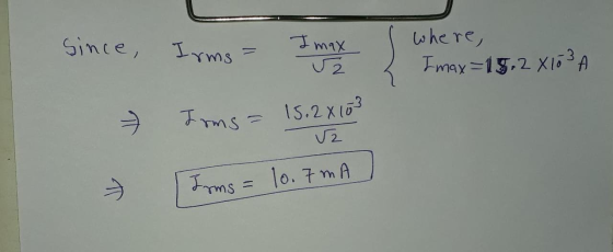 since, Irms - where, Irms - Imax Ž Z ) Imax=15,2 X103A Toms = 15.2 x 103 2 drms = 1o. 7mA