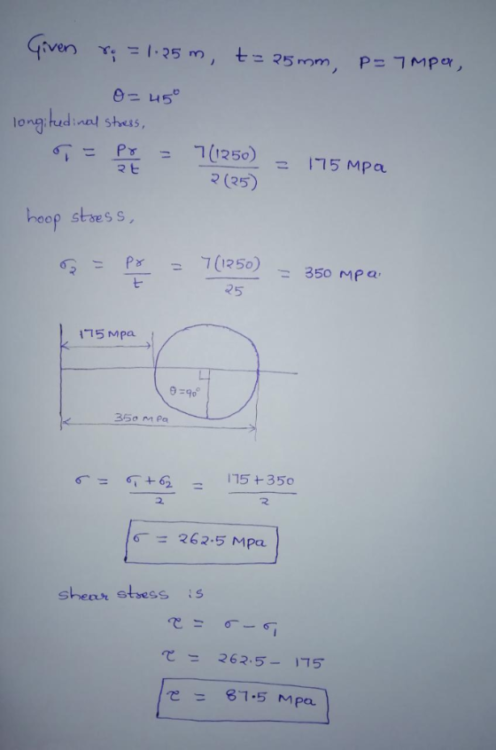 Given こマ5 mm long tudinal shess, マヒ (25) hoop stses S 7(1250) -350 MPa. t- 25 115 Mpa 9-90 350 m Pa 175 t 3 50 6-= 262.5 Mpa.