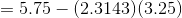 =5.75-(2.3143)(3.25)