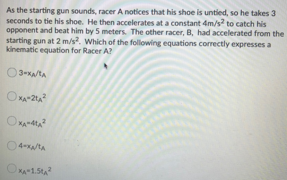 As the starting gun sounds, racer A notices that his shoe is untied, so he takes 3 seconds to tie his shoe. He then accelerat